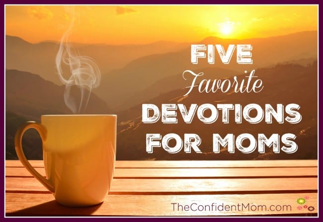 Five Favorite Devotions for Moms Five Favorite Devotions for Moms